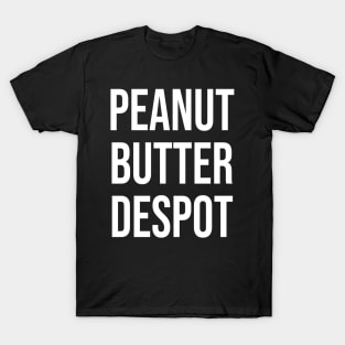 Peanut Butter Despot T-Shirt